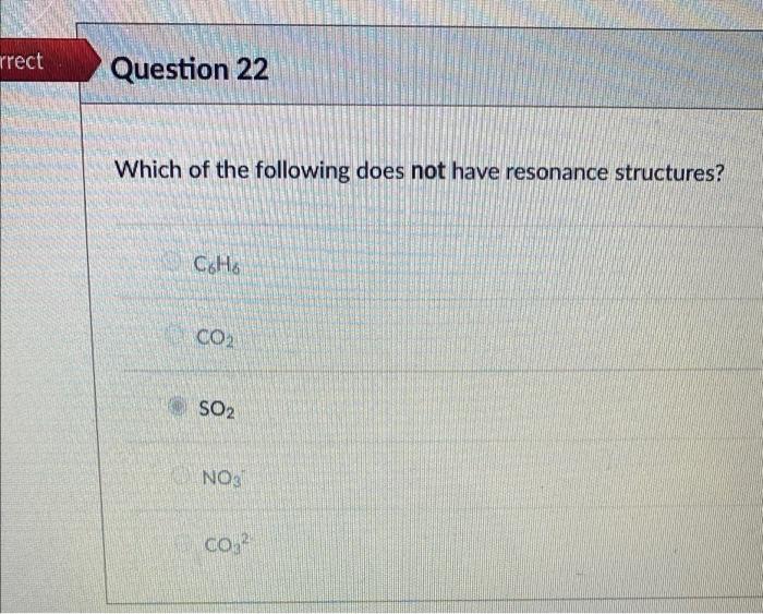 Rrect Question 22 Which Of The Following Does Not Have Resonance Structures Coho Co So2 No3 Co 1