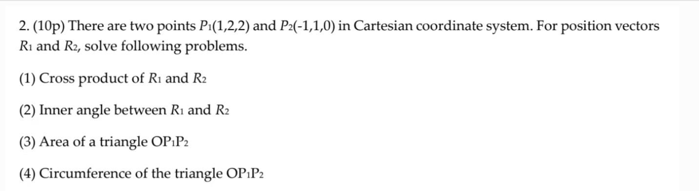 2 10p There Are Two Points P1 1 2 2 And P2 1 1 0 In Cartesian Coordinate System For Position Vectors R1 And R2 S 1