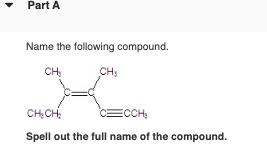 Part A Name The Following Compound Ch Ch Ch Ch C Cch Spell Out The Full Name Of The Compound 1