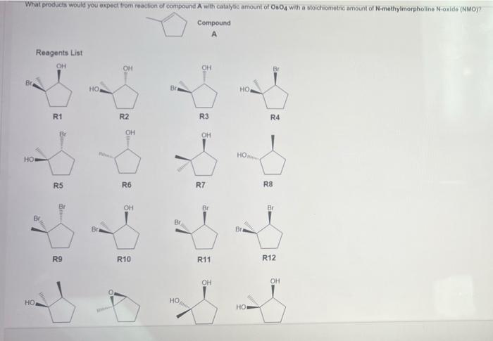 What Products Would You Expect From Reaction Of Compound A With Catalytic Amount Of Os04 With A Stoichiometric Amount Of 1