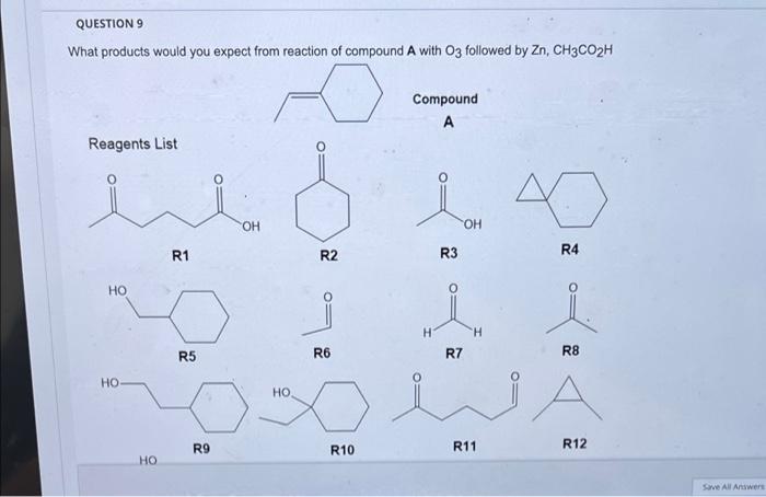 Question 9 What Products Would You Expect From Reaction Of Compound A With O3 Followed By Zn Ch3co H Reagents List Ho H 1