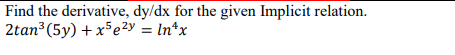 Find The Derivative Dy Dx For The Given Implicit Relation 2tan 5y X5e2y Inox 1