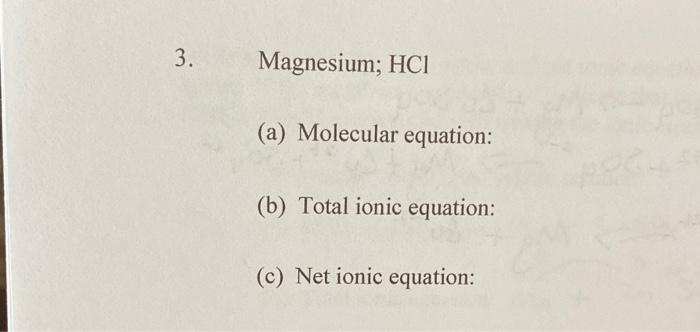 3 Magnesium Hci A Molecular Equation B Total Ionic Equation C Net Ionic Equation 1