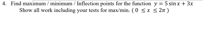 4 Find Maximum Minimum Inflection Points For The Function Y 5 Sin X 3x Show All Work Including Your Tests For Max 1