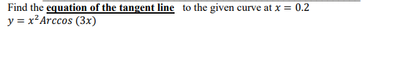Find The Equation Of The Tangent Line To The Given Curve At X 0 2 Y X2 Arccos 3x 1