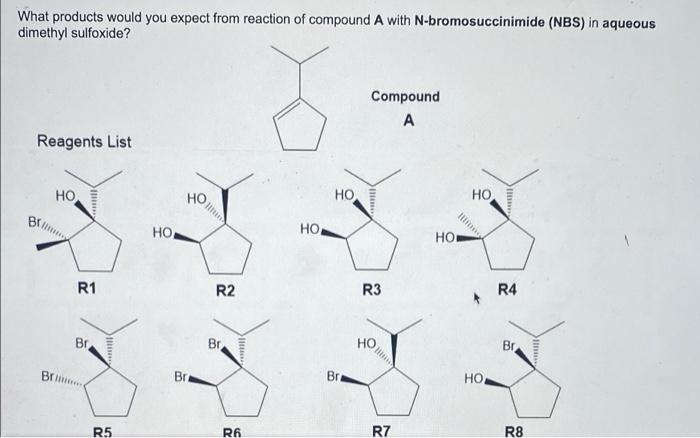 What Products Would You Expect From Reaction Of Compound A With N Bromosuccinimide Nbs In Aqueous Dimethyl Sulfoxide 1