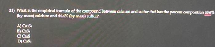 31 What Is The Empirical Formula Of The Compound Between Calcium And Sulfur That Has The Percent Composition 55 6 By 1