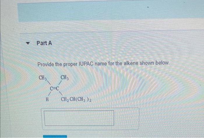 Part A Provide The Proper Iupac Name For The Alkene Shown Below Ch3 H Ch Ch Ch Ch3 2 1