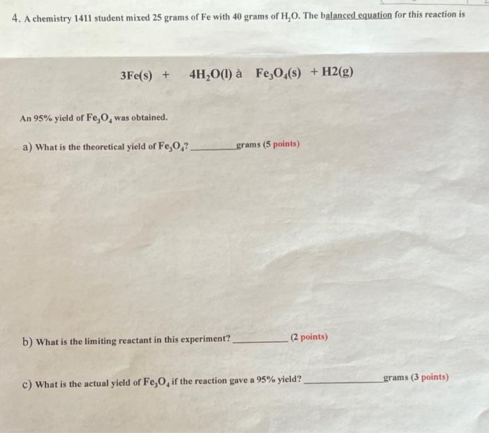4 A Chemistry 1411 Student Mixed 25 Grams Of Fe With 40 Grams Of H O The Balanced Equation For This Reaction Is 3fe S 1