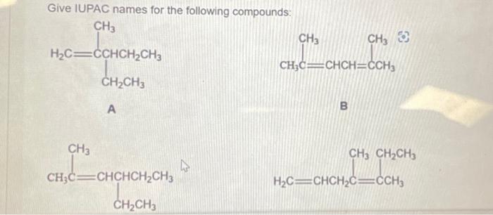 Give Iupac Names For The Following Compounds Ch3 H C Cchch Ch3 Ch Ch3 Ch3 A Ch C Chchch Ch3 Ch Ch3 4 Ch3 Ch 3 Ch C Chch 1