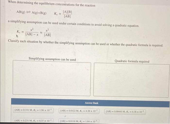 When Determining The Equilibrium Concentrations For The Reaction A B Ab G A G B G Ab A Simplifying Assumption Ca 1