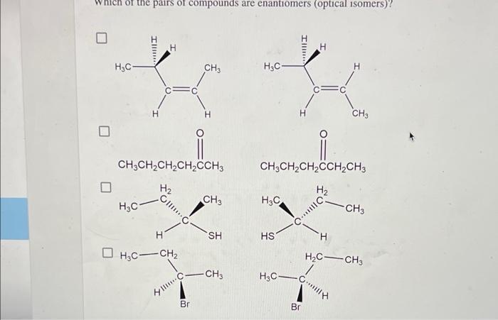 Of The Pairs Of Compounds Are Enantiomers Optical Isomers H C Illim H C Ch3ch Ch Ch Cch3 H Gl H H C Ch C Ch3 Br 1