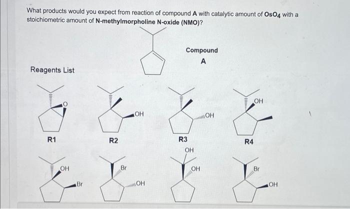 What Products Would You Expect From Reaction Of Compound A With Catalytic Amount Of Oso4 With A Stoichiometric Amount Of 1
