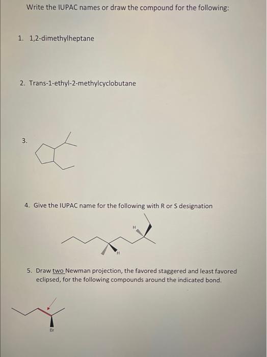 Write The Iupac Names Or Draw The Compound For The Following 1 1 2 Dimethylheptane 2 Trans 1 Ethyl 2 Methylcyclobutan 1