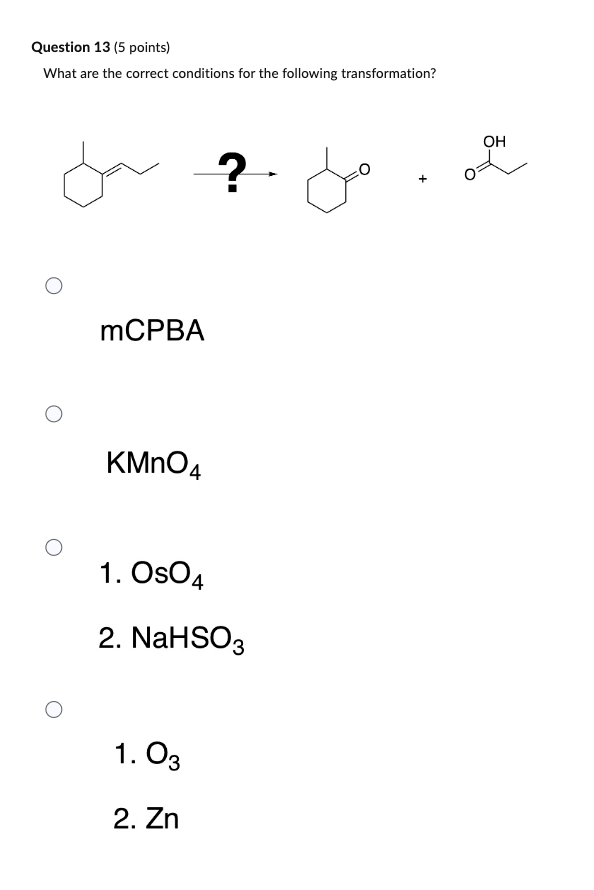 Question 13 5 Points What Are The Correct Conditions For The Following Transformation Mcpba Kmno4 1 Os04 2 Nahso 1