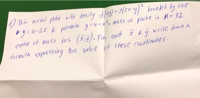 6 Thin Metal Plate With Jonsity S 89 7 22 4 Bounded By Line By 4 22 Parabola Y 4 X Mass Of Plate Is M 32 Cent 1