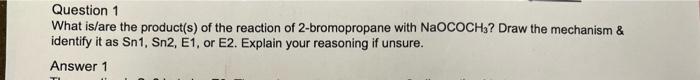 Question 1 What Is Are The Product S Of The Reaction Of 2 Bromopropane With Naococh3 Draw The Mechanism Identify It 1