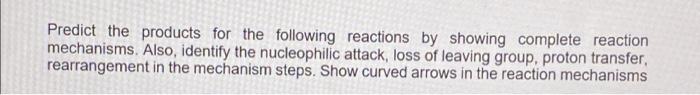 Predict The Products For The Following Reactions By Showing Complete Reaction Mechanisms Also Identify The Nucleophili 1
