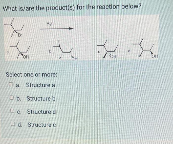 What Is The Major Product To The Reaction Below Br A Select One A Structure A Ob Structure C Oc Structure B Od St 4