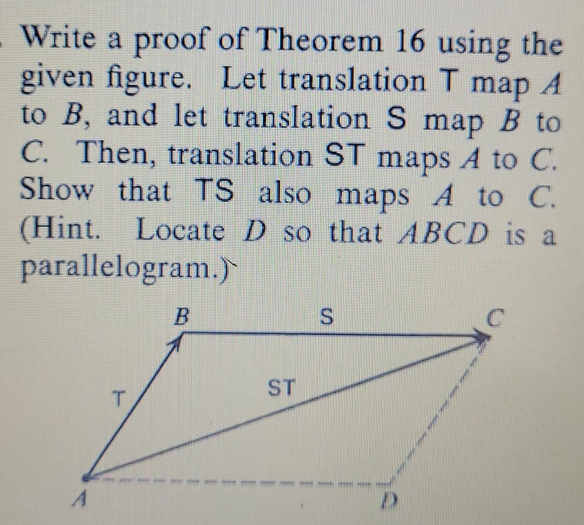 Write A Proof Of Theorem 16 Using The Given Figure Let Translation T Map A To B And Let Translation S Map B To C Then 1