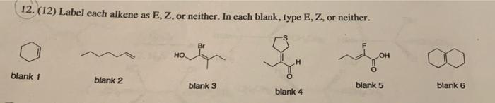 12 12 Label Each Alkene As E Z Or Neither In Each Blank Type E Z Or Neither G Blank 1 Blank 2 Ho Blank 3 H Bla 1