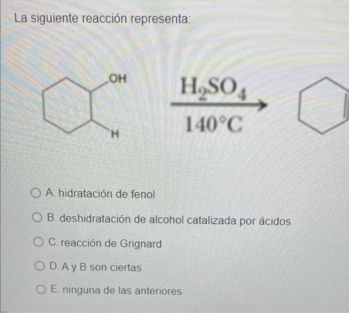 La Siguiente Reaccion Representa Oh H H So4 140 C Oa Hidratacion De Fenol Ob Deshidratacion De Alcohol Catalizada Por 1