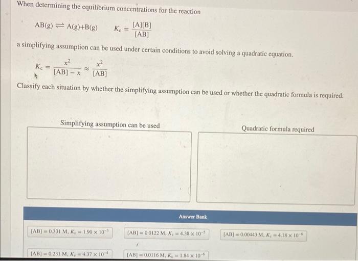 When Determining The Equilibrium Concentrations For The Reaction A B Ab G A G B G Ab A Simplifying Assumption Ca 1