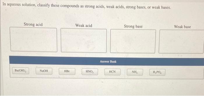 In Aqueous Solution Classify These Compounds As Strong Acids Weak Acids Strong Bases Or Weak Bases Strong Acid Ba O 1