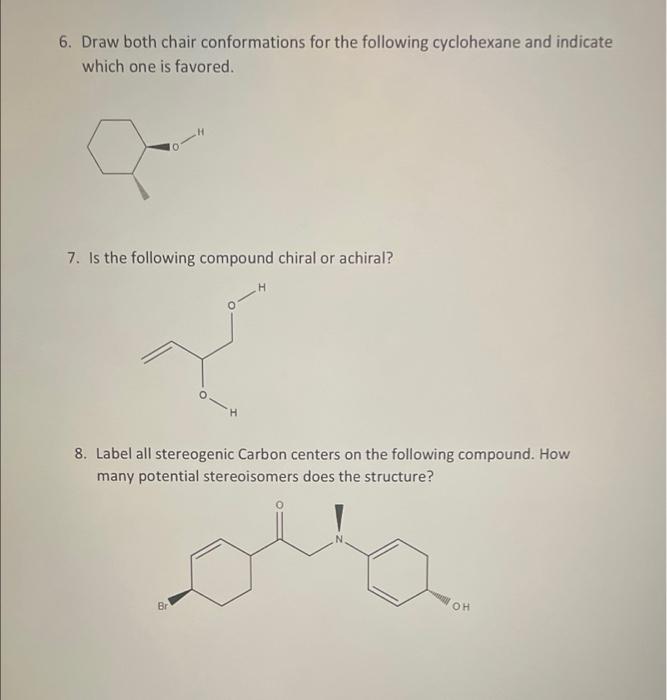 6 Draw Both Chair Conformations For The Following Cyclohexane And Indicate Which One Is Favored A 7 Is The Following 1