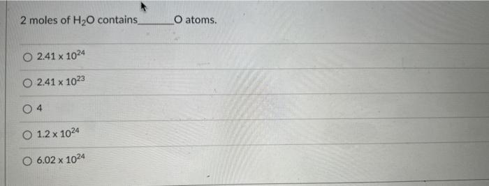 2 Moles Of H O Contains O 2 41 X 1024 O 2 41 X 1023 04 O 1 2 X 1024 6 02 X 1024 O Atoms 1