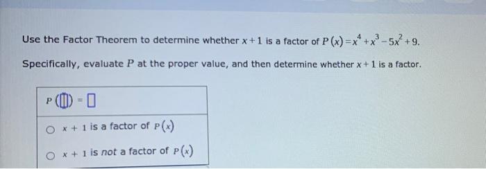 Use The Factor Theorem To Determine Whether X 1 Is A Factor Of P X X X 5x 9 Specifically Evaluate P At The Pro 1