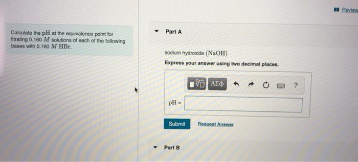 Calculate The Ph At The Equivalence Point For Titrating 0 160 M Solutions Of Each Of The Following Bases With 0 160 M Hb 2
