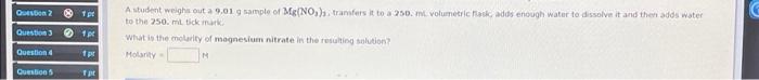 Question 2 Question 31 Question 4 Question 5 1pt 1 Pr 1 Pt A Student Weighs Out A 9 01 G Sample Of Mg No S Transfers I 1