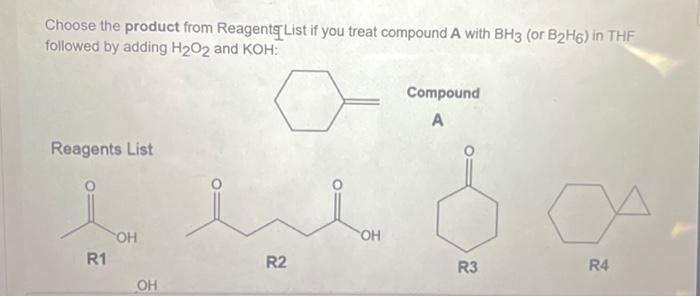 Choose The Product From Reagents List If You Treat Compound A With Bh3 Or B2h6 In Thf Followed By Adding H2o2 And Koh 1