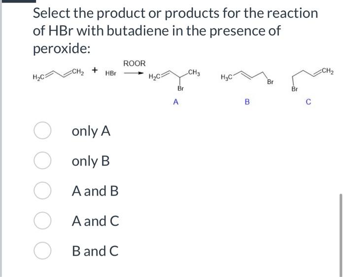 Select The Product Or Products For The Reaction Of Hbr With Butadiene In The Presence Of Peroxide H Ca Ch Hbr O Only 1