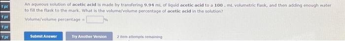 1 Pt 1 Pt 1 Pr 1 Pt An Aqueous Solution Of Acetic Acid Is Made By Transfering 9 94 Ml Of Liquid Acetic Acid To A 100 Ml 1