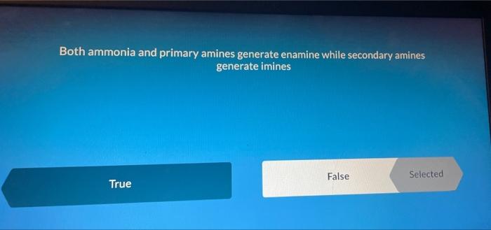 Both Ammonia And Primary Amines Generate Enamine While Secondary Amines Generate Imines True False Selected Imine And E 1