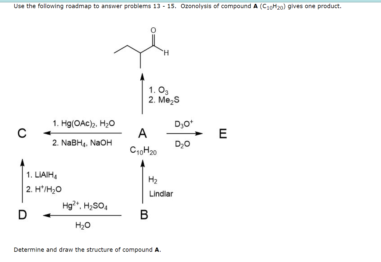 Use The Following Roadmap To Answer Problems 13 15 Ozonolysis Of Compound A C10h20 Gives One Product C 1 Hg Oac 2 1
