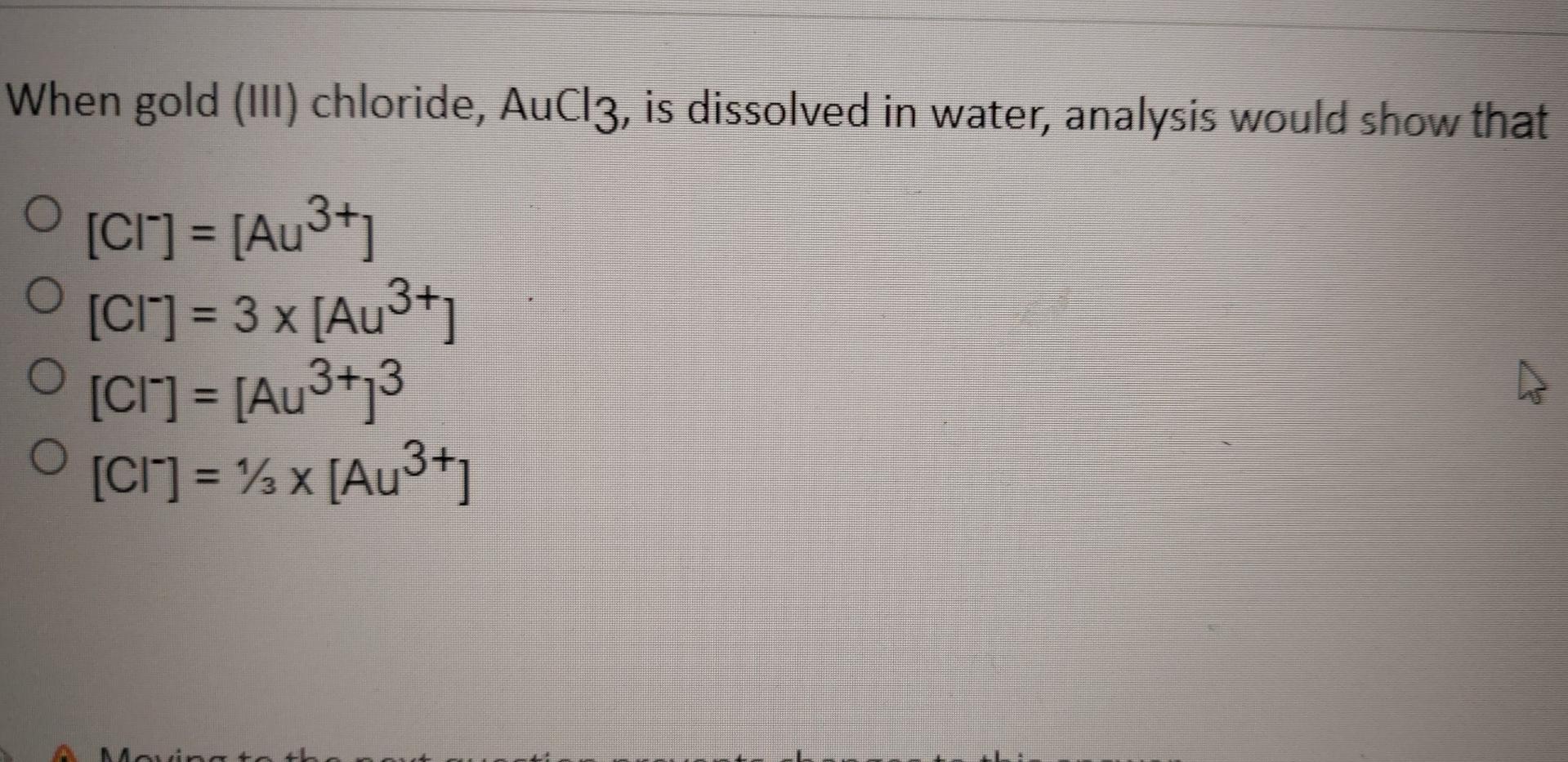 When Gold Iii Chloride Aucl3 Is Dissolved In Water Analysis Would Show That Ci Au O Ci 3 X Au O C 1