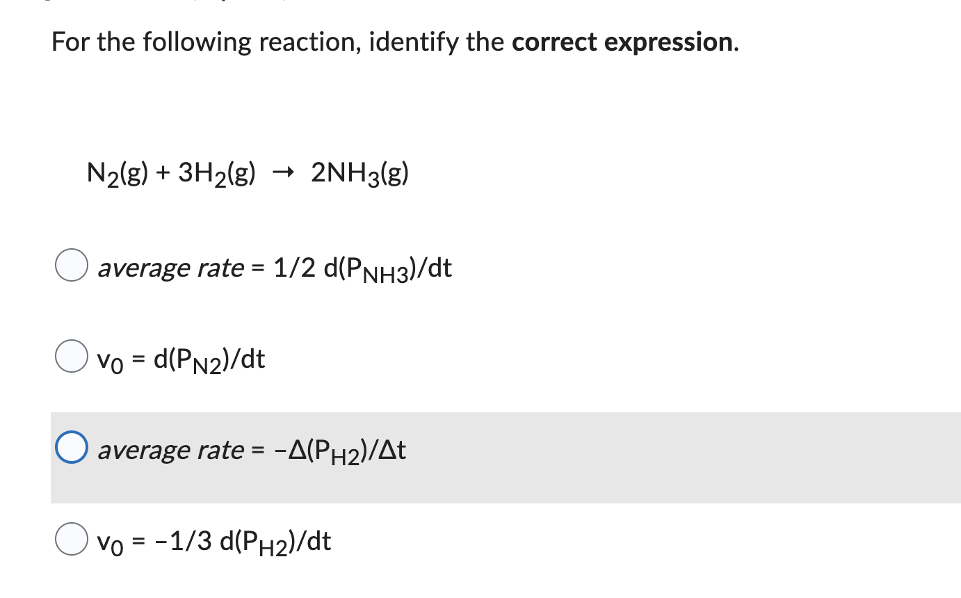For The Following Reaction Identify The Correct Expression N G 3h G 2nh3 G Average Rate 1 2 D Pnh3 Dt Vo D 1
