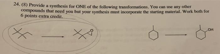 24 8 Provide A Synthesis For One Of The Following Transformations You Can Use Any Other Compounds That Need You But 2
