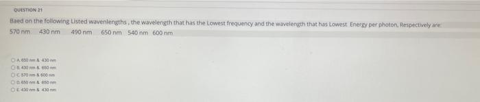 Question 21 Baed On The Following Listed Wavenlengths The Wavelength That Has The Lowest Frequency And The Wavelength T 1
