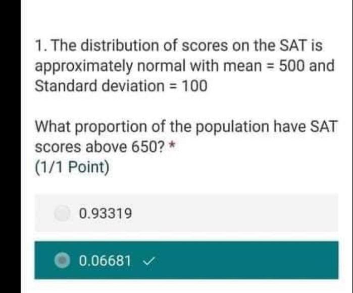 1 The Distribution Of Scores On The Sat Is Approximately Normal With Mean 500 And Standard Deviation 100 What Propo 1