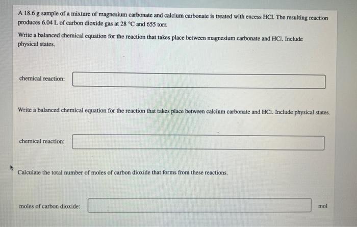 A 18 6 G Sample Of A Mixture Of Magnesium Carbonate And Calcium Carbonate Is Treated With Excess Hci The Resulting Reac 1