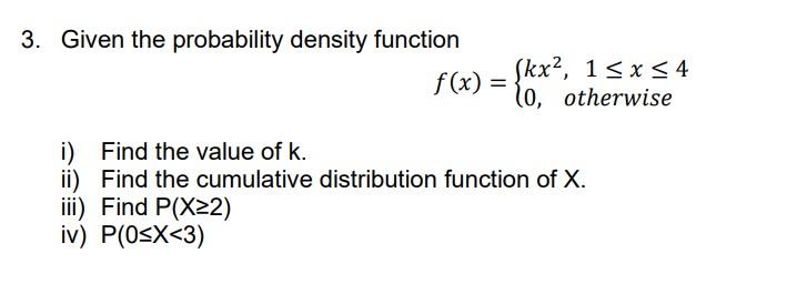 3 3 Given The Probability Density Function X F X Kx2 15x54 10 Otherwise I Find The Value Of K Ii Find The 1