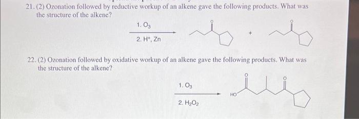 21 2 Ozonation Followed By Reductive Workup Of An Alkene Gave The Following Products What Was The Structure Of The A 1