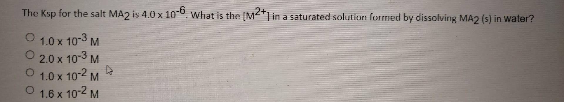 The Ksp For The Salt Ma2 Is 4 0 X 10 6 What Is The M In A Saturated Solution Formed By Dissolving Ma2 S In Water 1