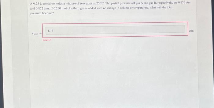 A 9 75 L Container Holds A Mixture Of Two Gases At 25 C The Partial Pressures Of Gas A And Gas B Respectively Are 0 1