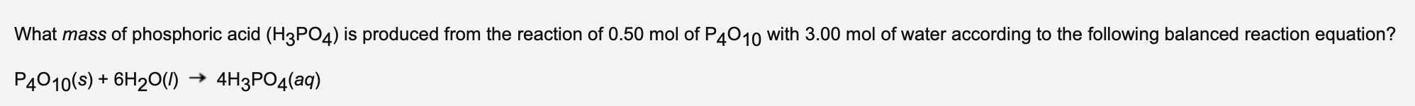 What Mass Of Phosphoric Acid H3po4 Is Produced From The Reaction Of 0 50 Mol Of P4010 With 3 00 Mol Of Water According 1