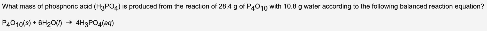 What Mass Of Phosphoric Acid H3po4 Is Produced From The Reaction Of 28 4 G Of P4010 With 10 8 G Water According To The 1
